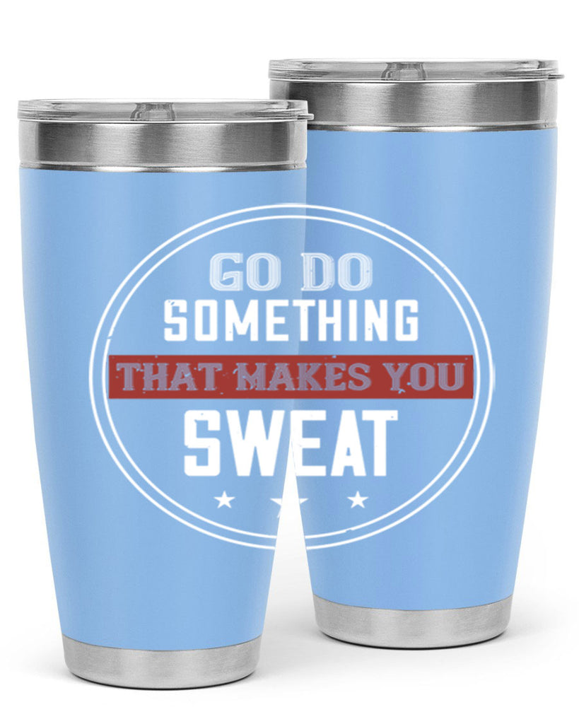 go do something that makes you sweat 10#- gym- Tumbler