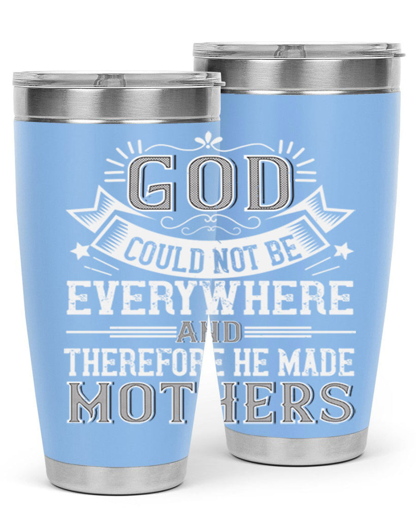 god could not be everywhere and therefore he made mothers 177#- mom- Tumbler