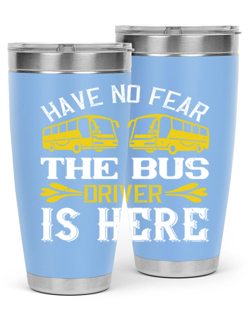 have no fear the bus driver is here Style 35#- bus driver- tumbler