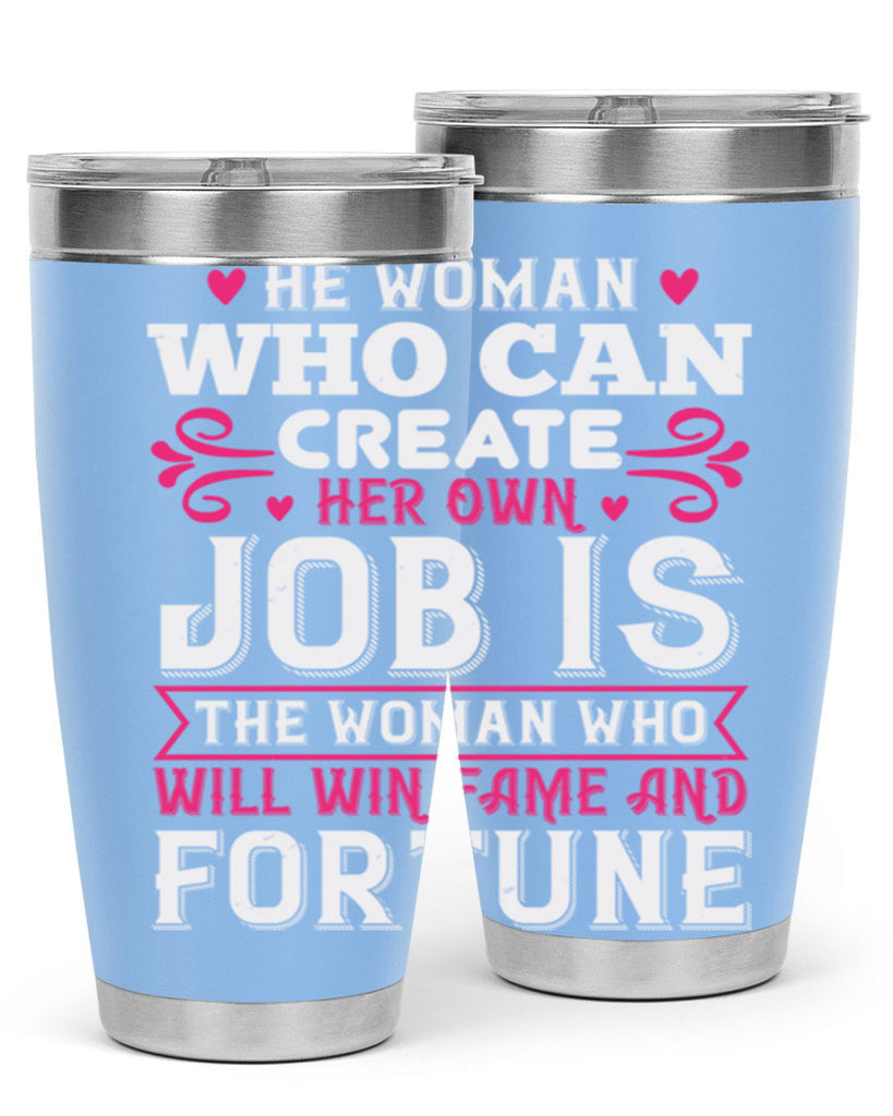 he woman who can create her own job is the woman who will win fame and fortune Style 56#- aunt- Tumbler