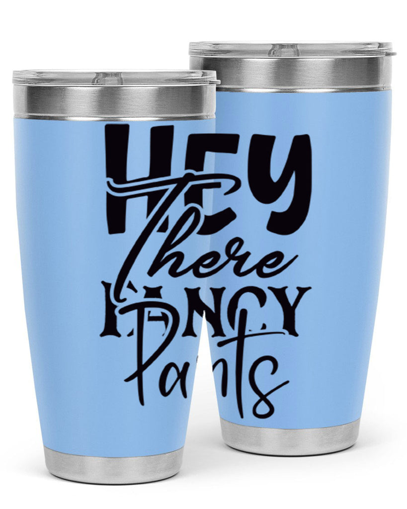 hey there fancy pants 71#- home- Tumbler
