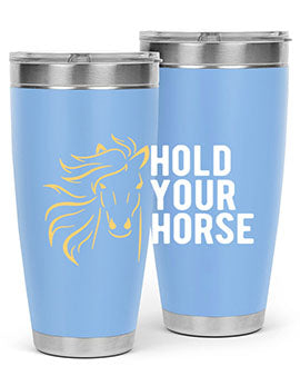 hold your horse Style 5#- horse- Tumbler