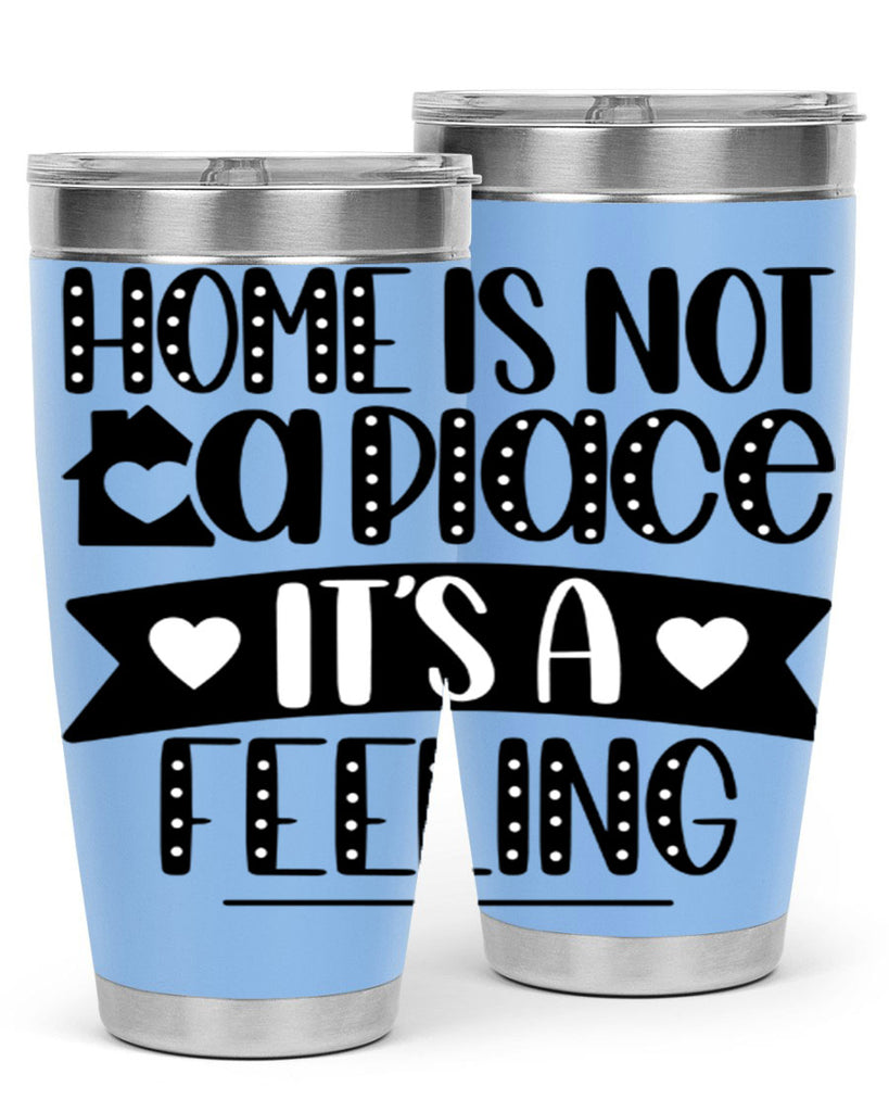 home is not a place is a feeling 16#- home- Tumbler