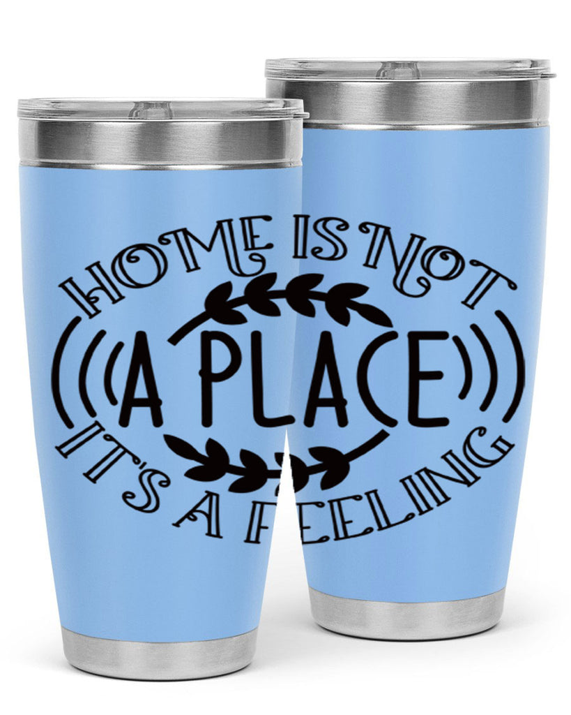 home is not a place its a feeling 100#- home- Tumbler