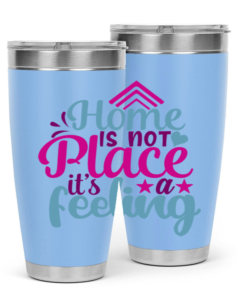 home is not place its a feeling 31#- family- Tumbler