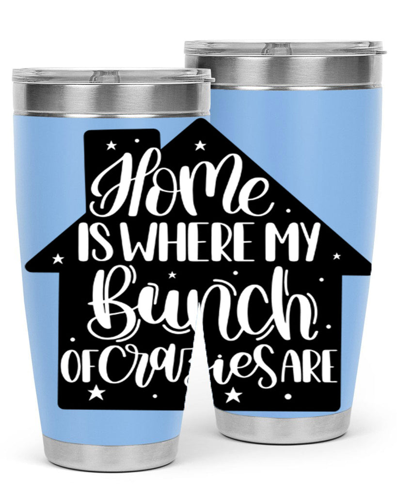 home is where my bunch of crazies are 14#- home- Tumbler