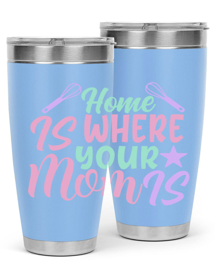 home is where your mom is 37#- home- Tumbler