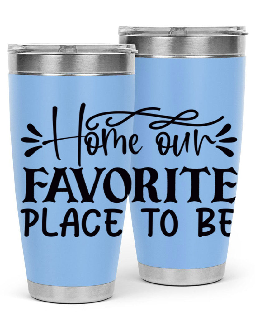 home our favorite place to be 68#- home- Tumbler