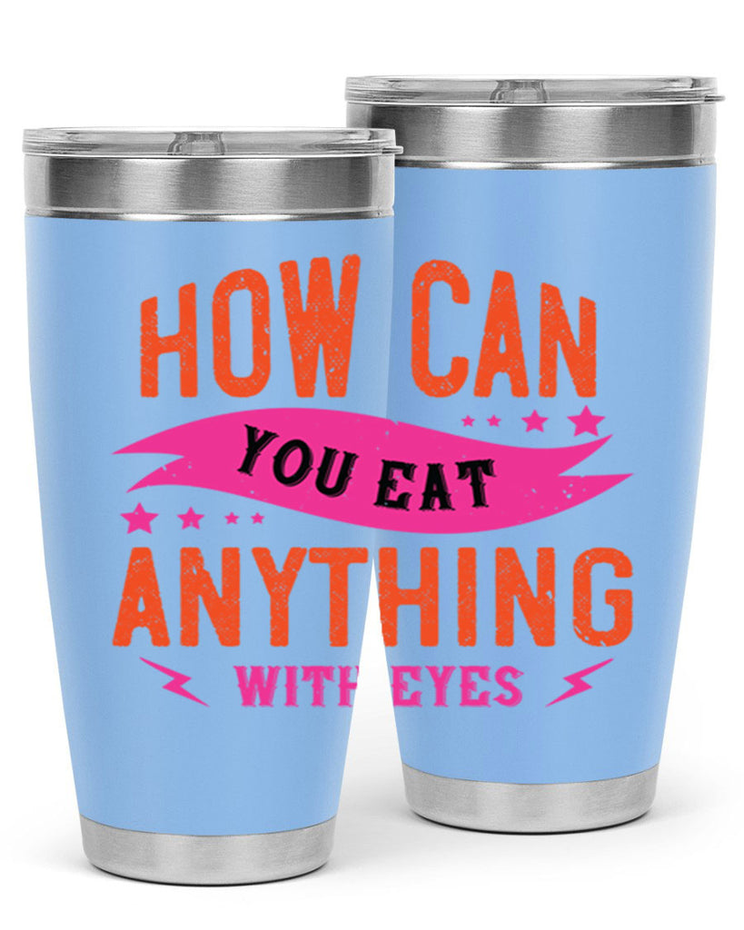 how can you eat anything with eyes 55#- vegan- Tumbler