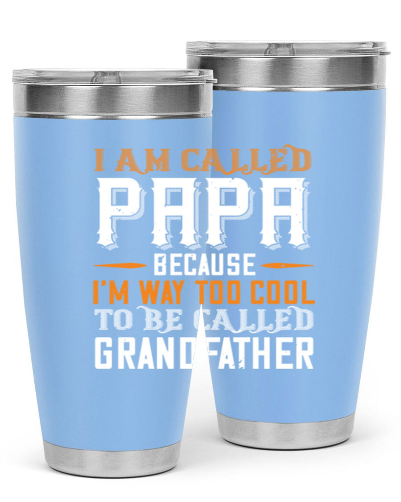 i am called papa because im way to cool 41#- grandpa - papa- Tumbler