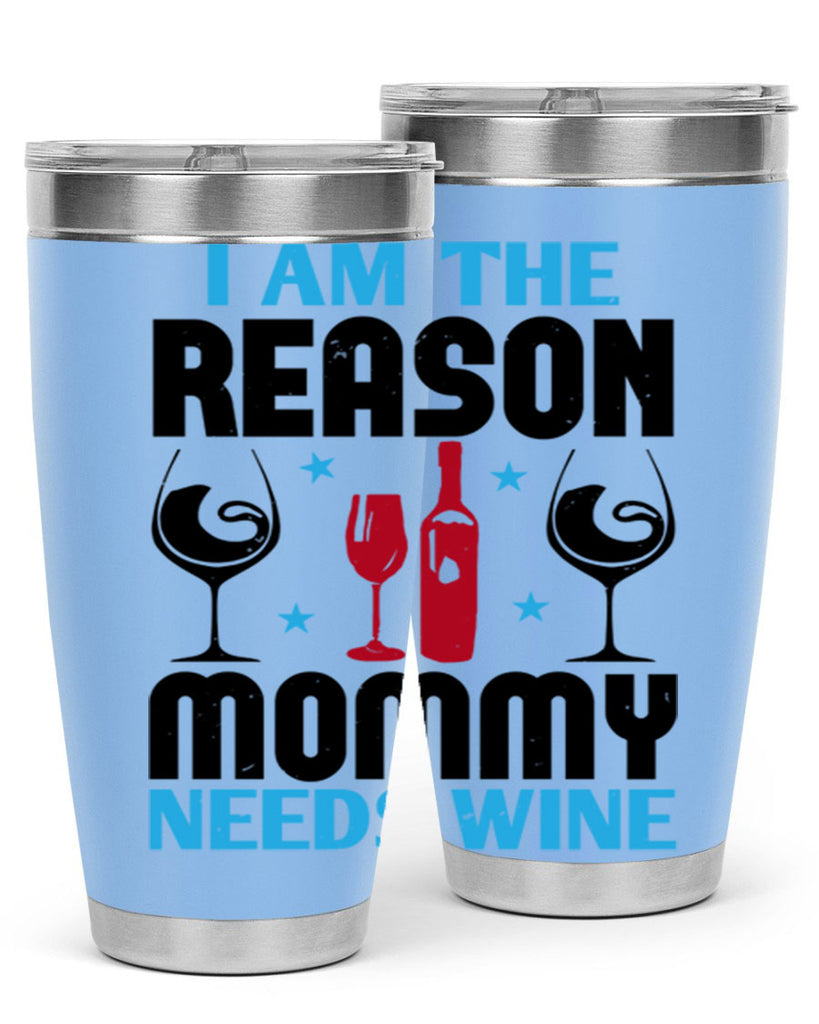 i am the reason mommy needs wine 216#- wine- Tumbler