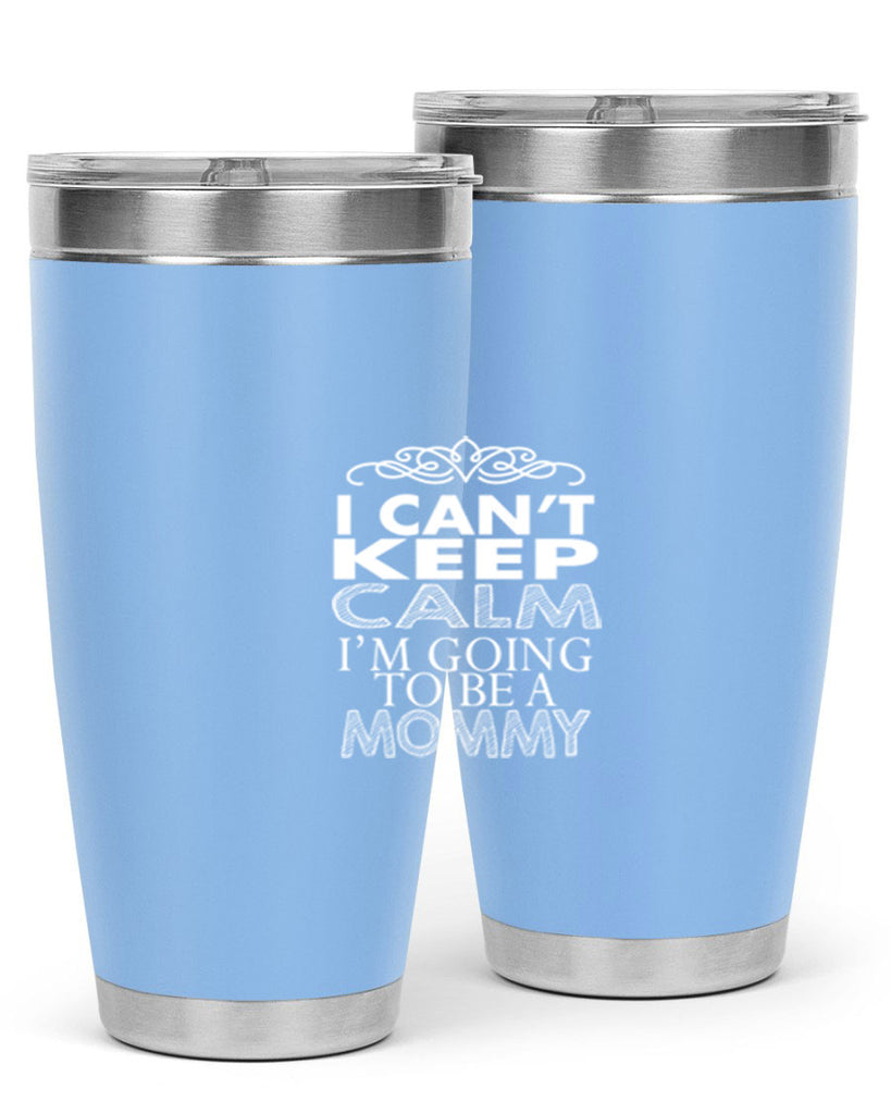 i can not keep clam i am going to be a mommy 260#- mom- Tumbler