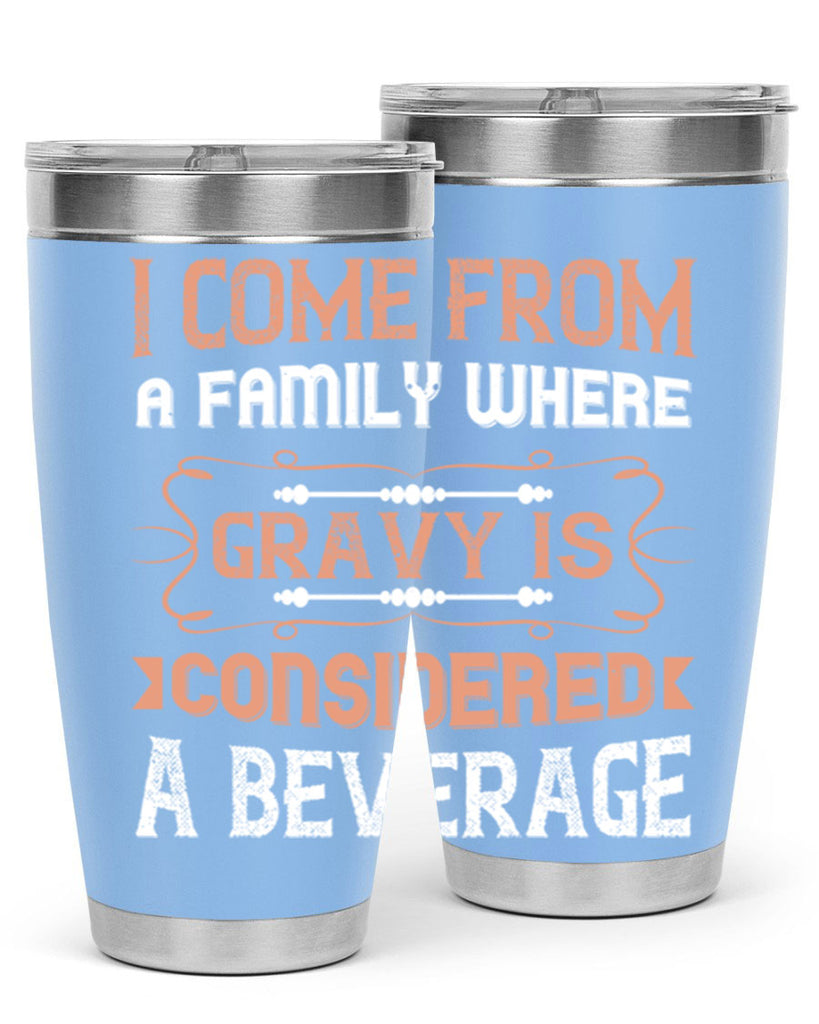 i come from a family where gravy is considered a beverage 30#- thanksgiving- Tumbler