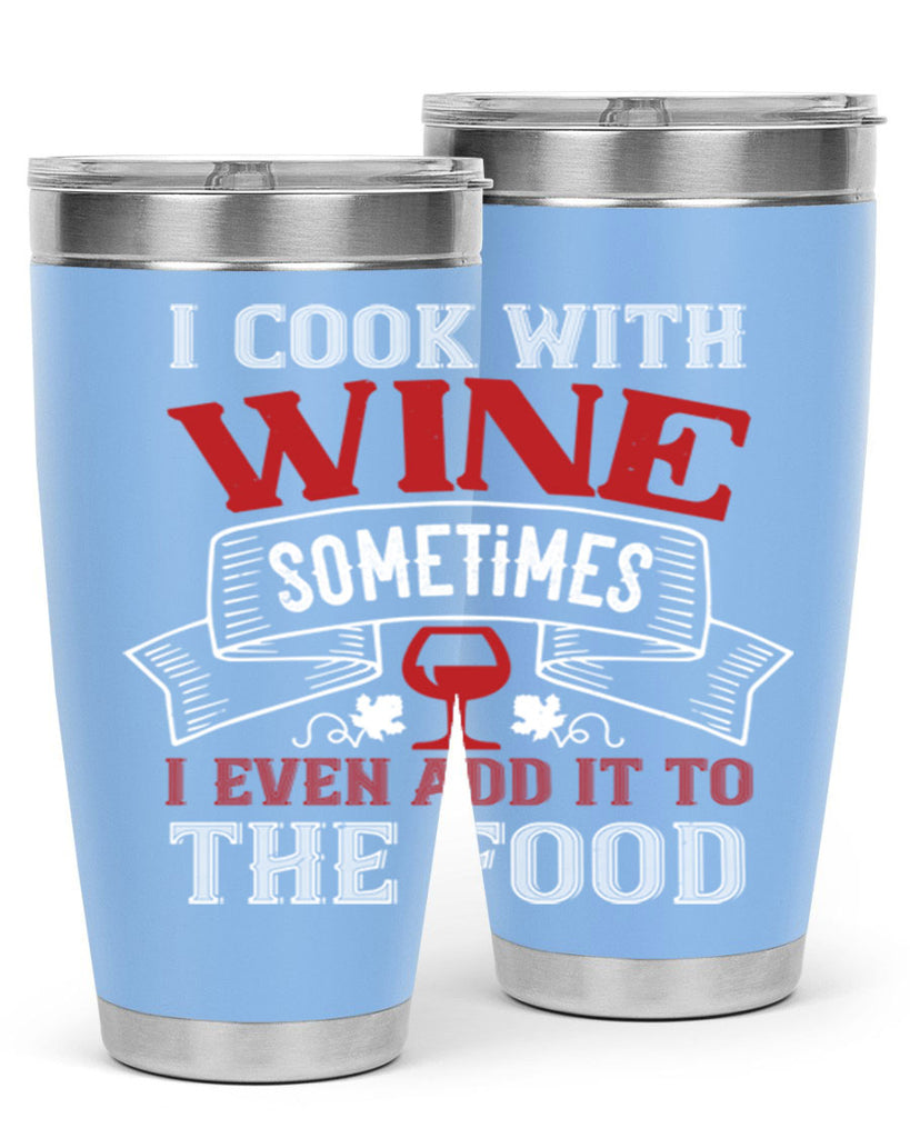 i cook with wine sometimes 81#- wine- Tumbler