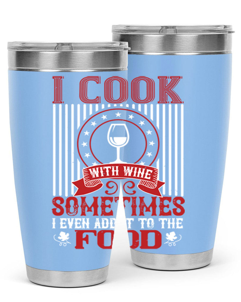 i cook with wine sometimes i even 82#- wine- Tumbler