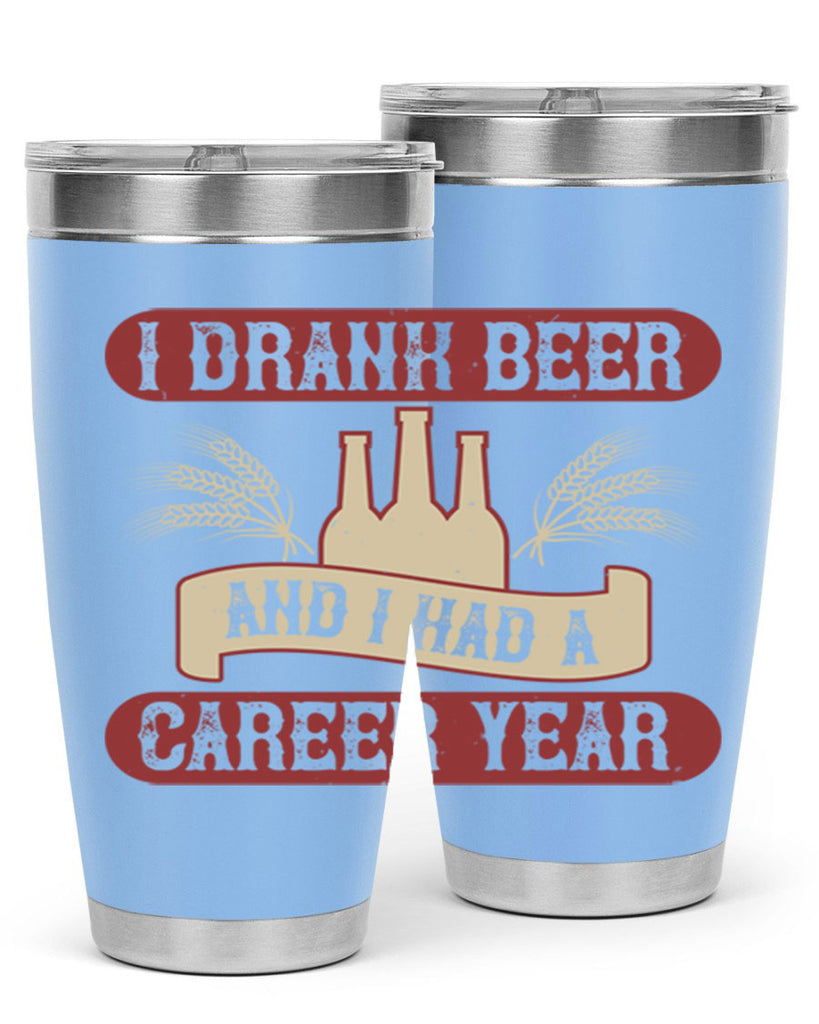 i drank beer and i had a career year 82#- beer- Tumbler