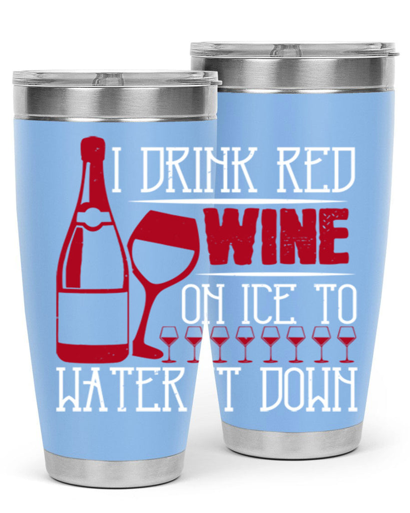 i drink red wine on ice to water it down 213#- wine- Tumbler