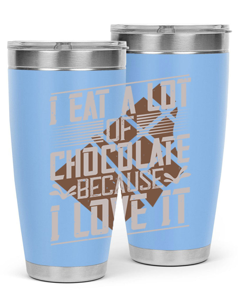 i eat a lot of chocolate because i love it 36#- chocolate- Tumbler