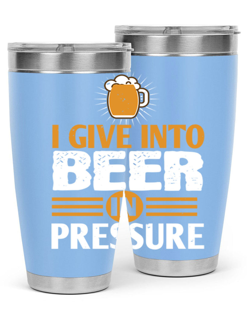 i give in to beer in pressure 80#- beer- Tumbler