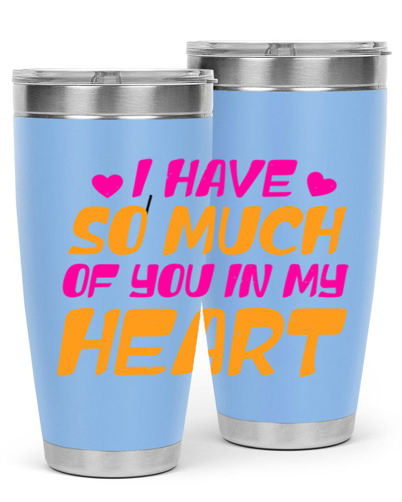 i have so much of you in my heart 68#- mothers day- Tumbler