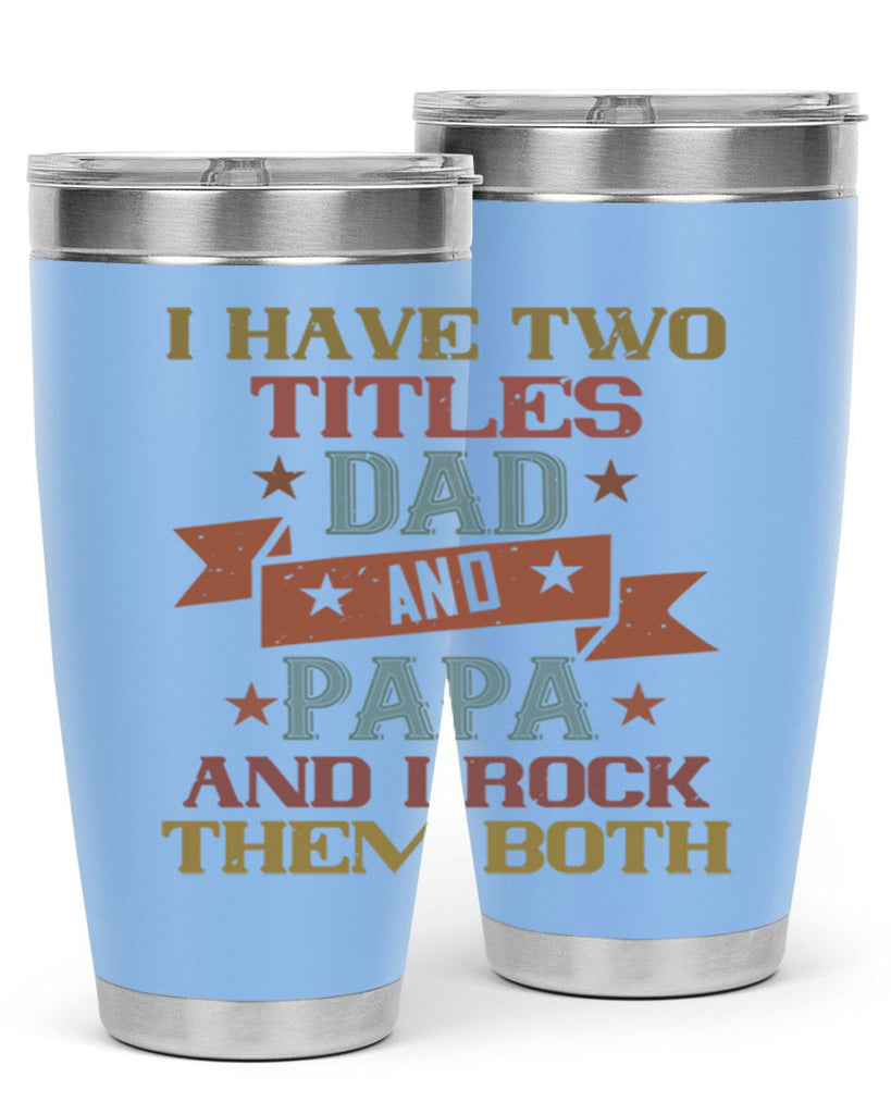 i have two titles dad and papa and i rock 40#- grandpa - papa- Tumbler
