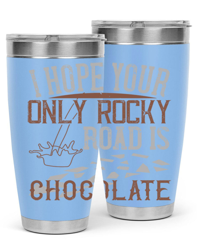 i hope your only rocky road is chocolate 35#- chocolate- Tumbler