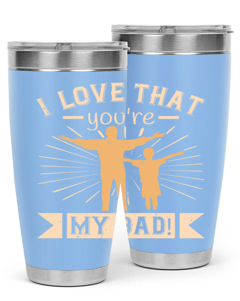 i love that youre my dad 240#- fathers day- Tumbler