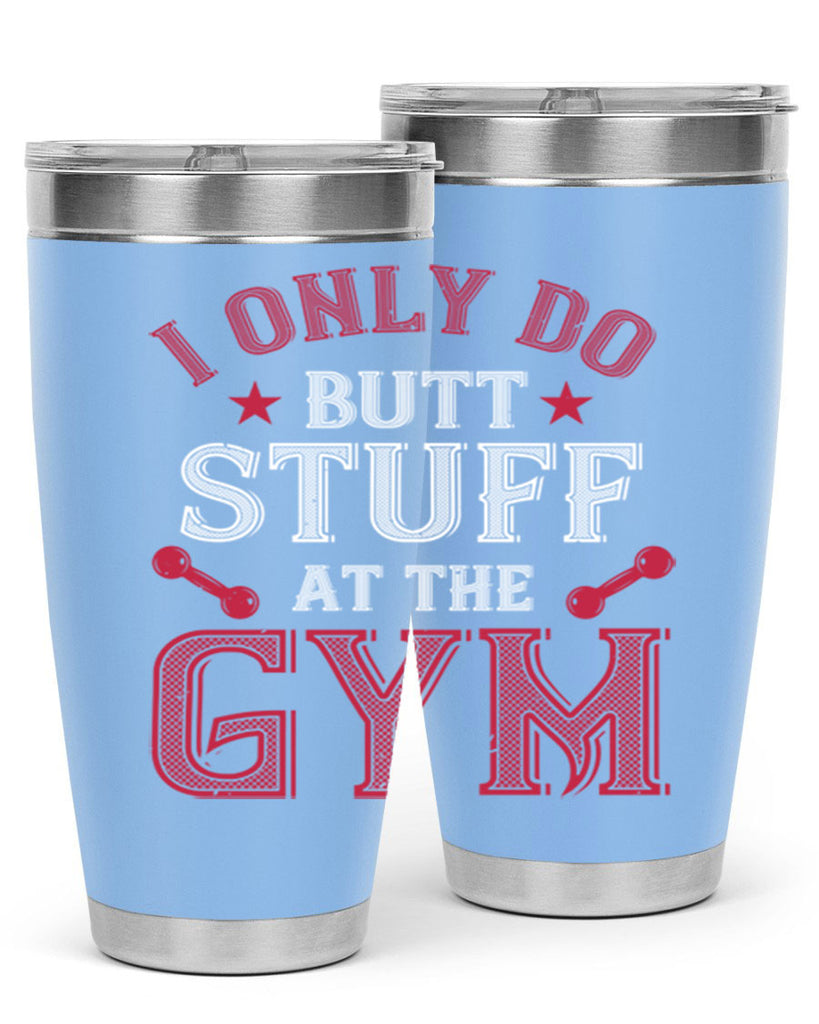 i only do butt stuff at the gym 87#- gym- Tumbler