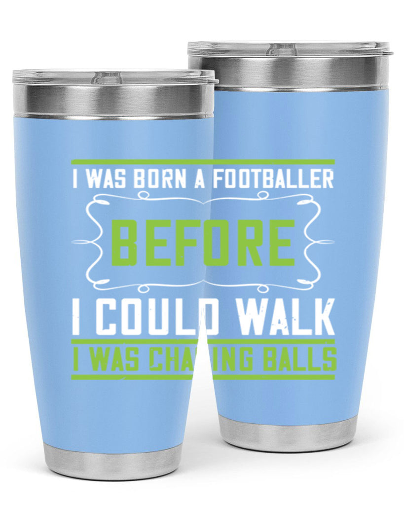 i was born a footballer before i could walk i was chasing balls 53#- walking- Tumbler