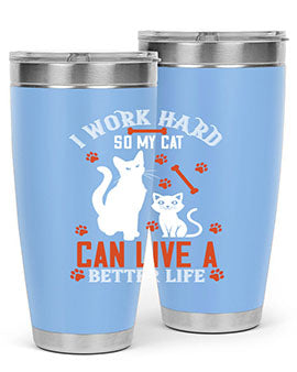 i work hard so my cat can live a better life Style 59#- cat- Tumbler