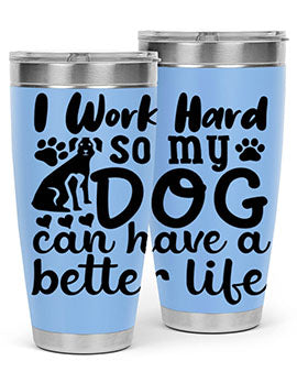 i work hard so my dog can have a better life Style 78#- dog- Tumbler