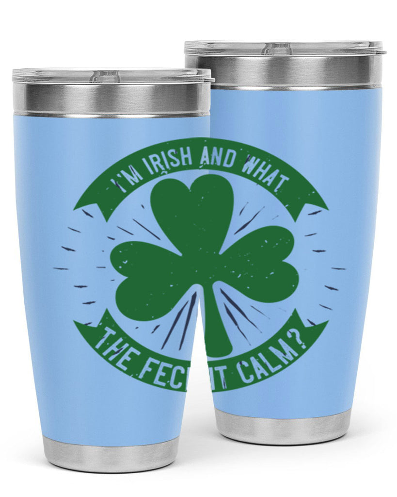 i’m irish and what the feck it calm Style 129#- St Patricks Day- Tumbler