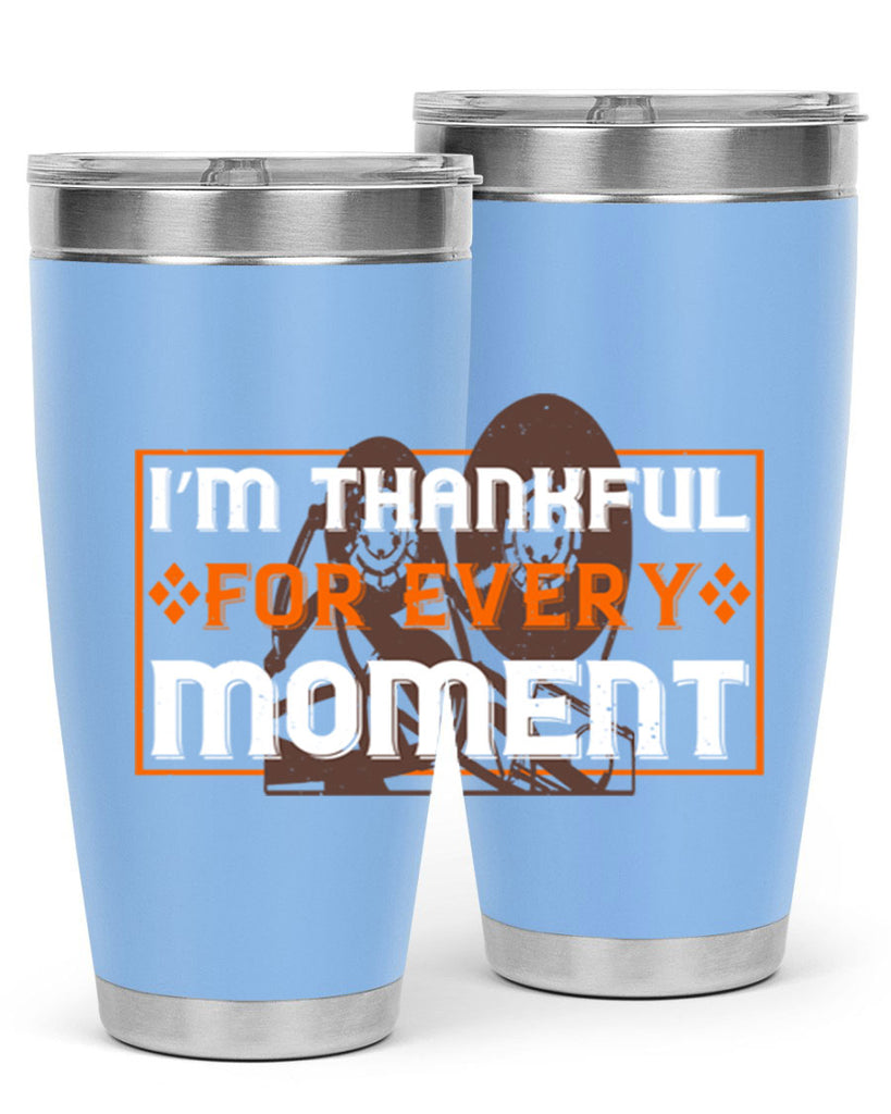 i’m thankful for every moment 25#- thanksgiving- Tumbler