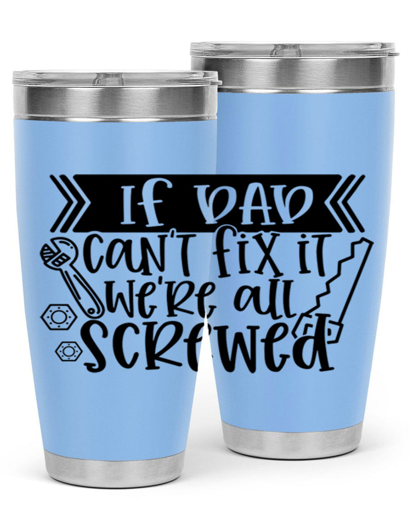 if dad cant fix it were all screwed 33#- fathers day- Tumbler