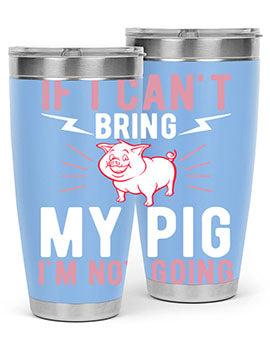 if i cant bring my pig im not going Style 52#- pig- Tumbler