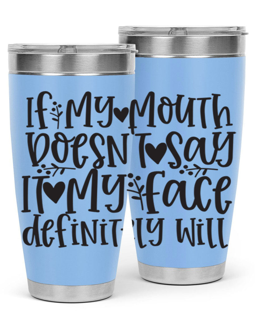 if my mouth doesnt say it my face defini 396#- mom- Tumbler