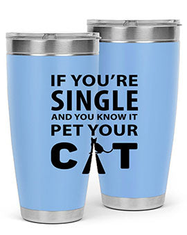if you’re single Style 60#- cat- Tumbler