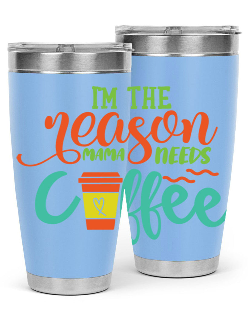 im the reason mama needs coffee 397#- mom- Tumbler