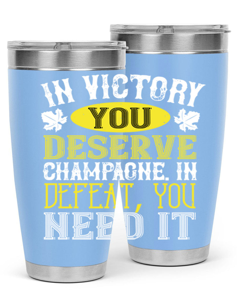 in victory you deserve champagne in defeat 77#- wine- Tumbler