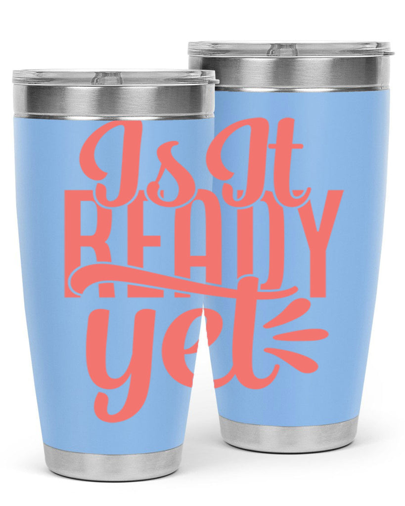 is it ready yet 16#- kitchen- Tumbler