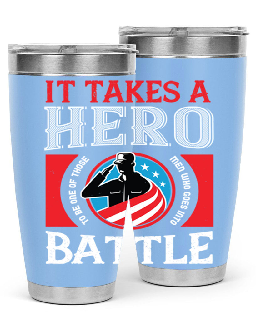 it takes a hero to be one of those men who goes into battle 50#- Veterns Day- Tumbler