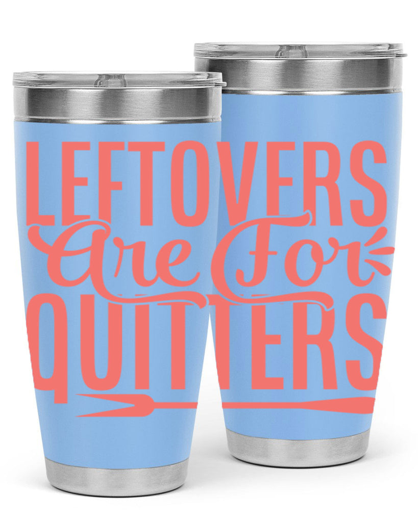 leftovers are for quitters 15#- kitchen- Tumbler