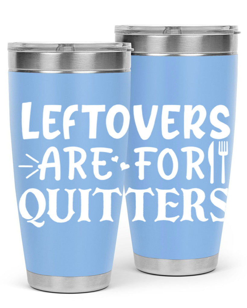 leftovers are for quitters 27#- kitchen- Tumbler
