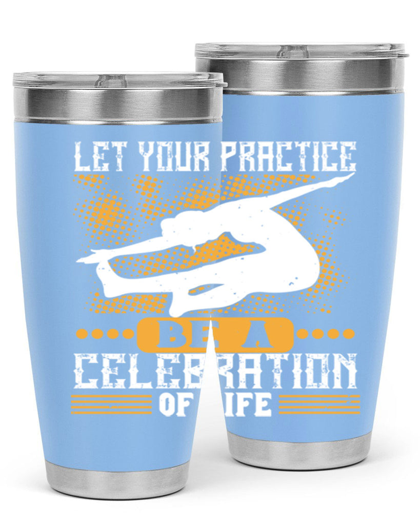 let your practice be a celebration of life 80#- yoga- Tumbler