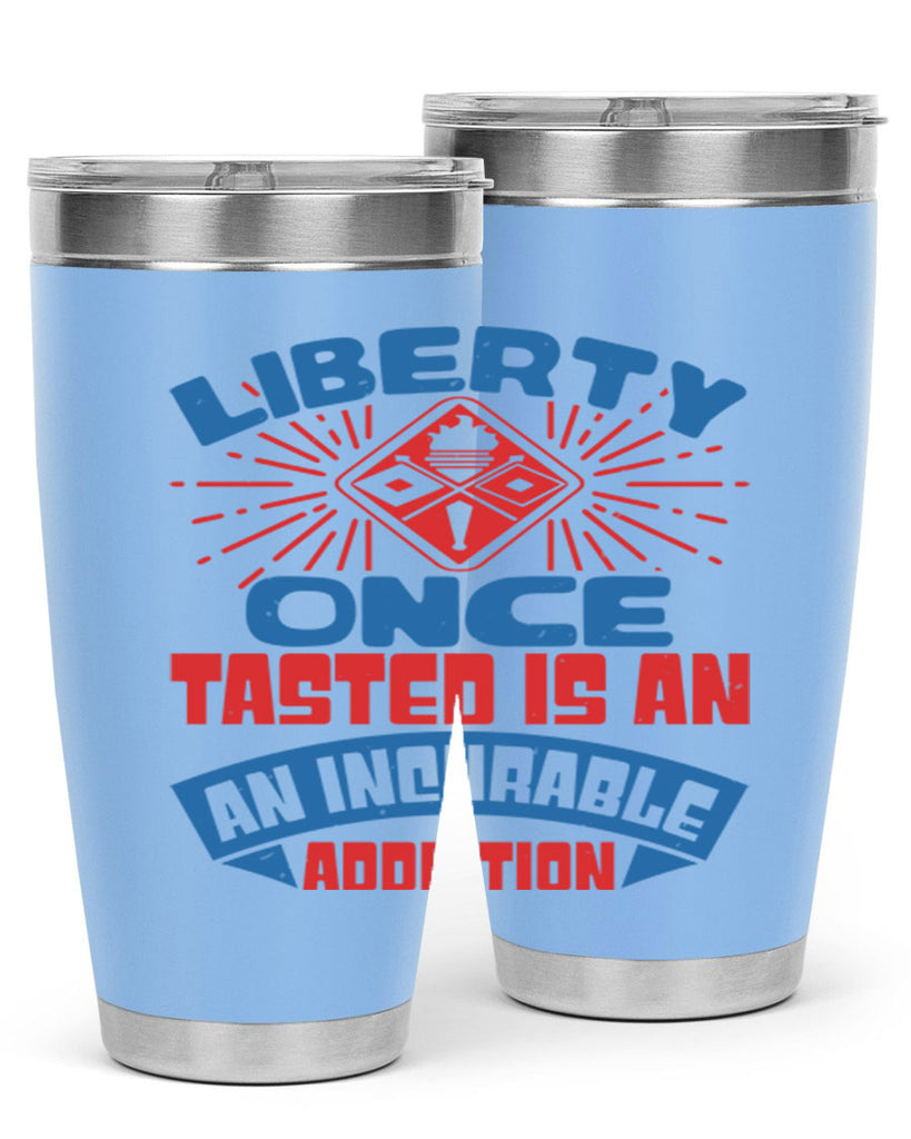 liberty once tasted is addiction Style 33#- Fourt Of July- Tumbler