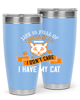 life is full of obstacles idont care ihave my cat Style 66#- cat- Tumbler