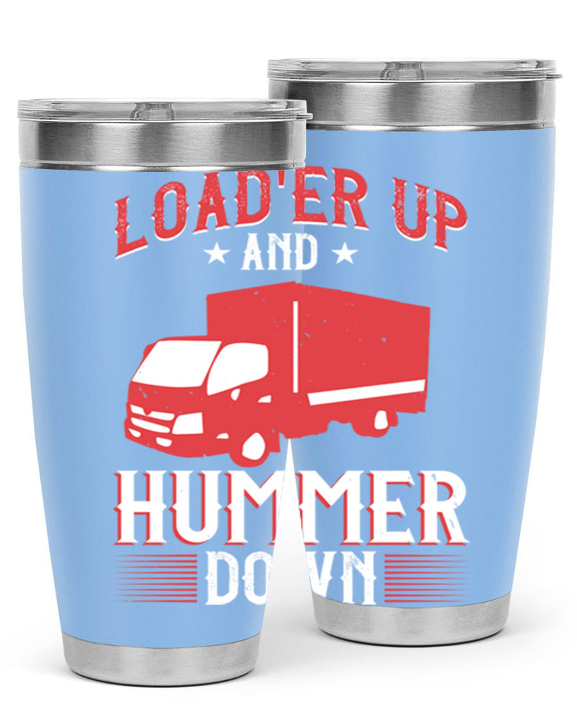 loader up and hummer down Style 32#- truck driver- tumbler