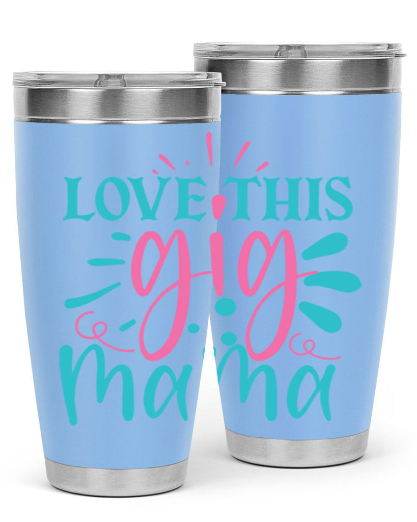 love this gig mama 329#- mom- Tumbler