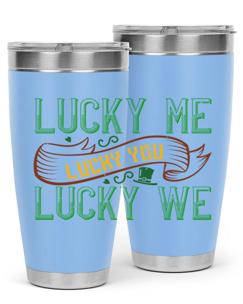 lucky me lucky you lucky me Style 118#- St Patricks Day- Tumbler