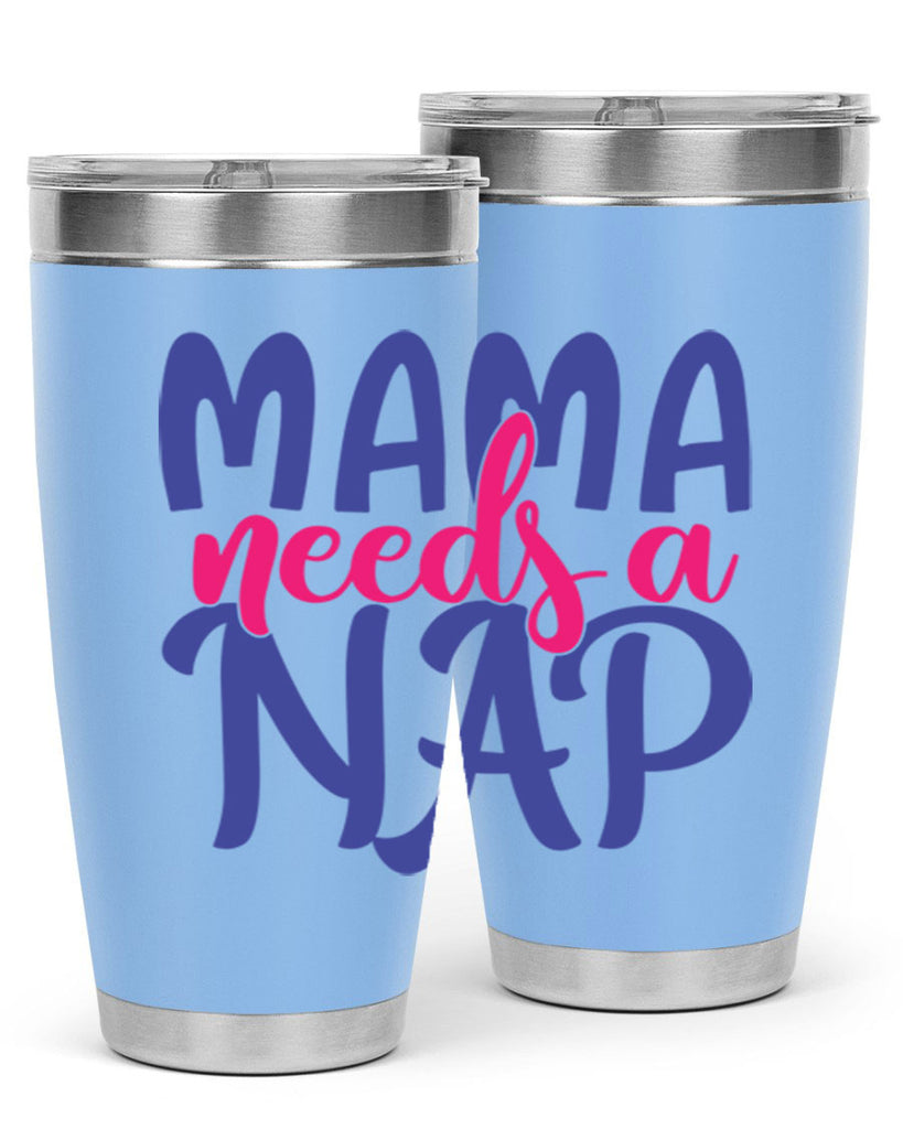 mama needs a nap 383#- mom- Tumbler